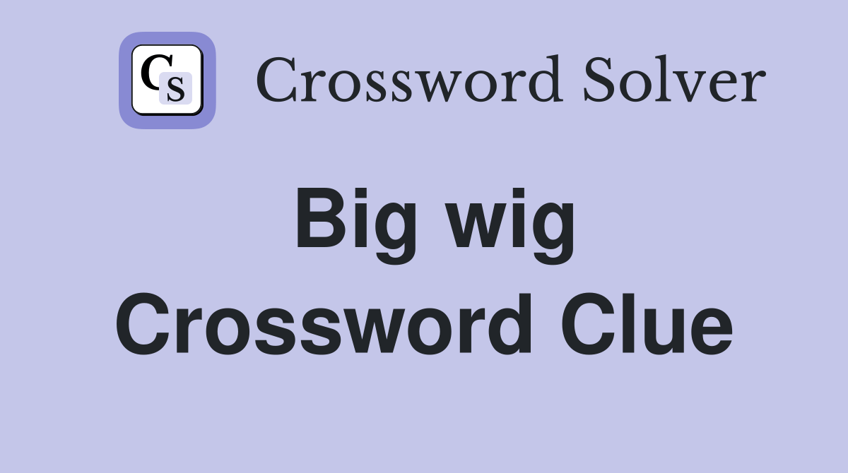 Big wig Crossword Clue Answers Crossword Solver